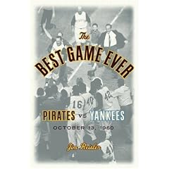 The Best Game Ever: Pirates 10, Yankees 9: October 13, 1960