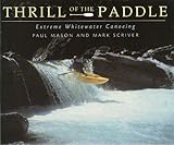 The thrill of the paddle : an illustrated guide to extreme canoeing