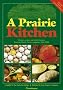 A Prairie Kitchen: Recipes, Poems And Colorful Stories from the Prairie Farmer Magazine, 1841-1900