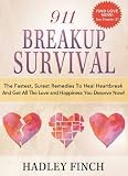 911 Breakup Survival - The Fastest, Surest Remedies To Heal Heartbreak and Get All The Love and Happiness You Deserve Now