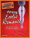 The Complete Idiot's Guide to Writing Erotic Romance