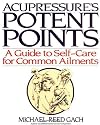 Acupressure's Potent Points: a Guide to Self-Care for Common Ailments