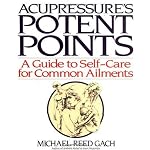 Acupressure's Potent Points: a Guide to Self-Care for Common Ailments book cover