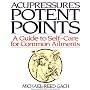 Acupressure's Potent Points: a Guide to Self-Care for Common Ailments