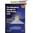 The Heliosphere through the Solar Activity Cycle (Springer Praxis Books Astronomy and Planetary... by André Balogh, Louis J. Lanzerotti, and S.T. Suess