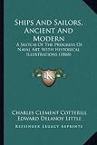 Ships And Sailors, Ancient And Modern: A Sketch Of The Progress Of Naval Art, With Historical Illustrations (1868)