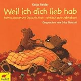 Weil ich dich lieb hab: Reime, Lieder und Geschichten - einfach zum Liebhaben - Katja Reider