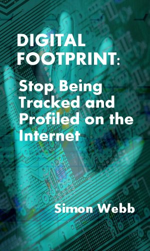 DIGITAL FOOTPRINT: Stop Being Tracked and Profiled on the Internet