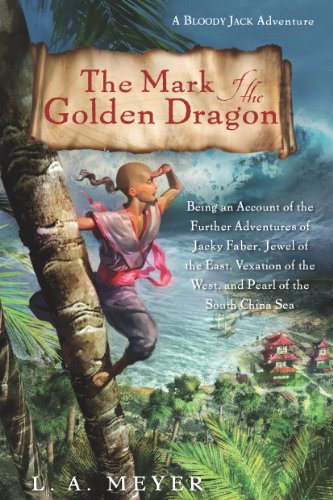 The Mark of the Golden Dragon: Being an Account of the Further Adventures of Jacky Faber, Jewel of the East, Vexation of the West, and Pearl of the South China Sea (Bloody Jack Adventures Book 9)