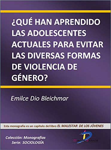 ¿Qué han aprendido las adolescentes actuales para evitar las diversas formas de violencia de genero?  (Este capítulo pertenece al libro El malestar de los jóvenes): 1 (Spanish Edition)
