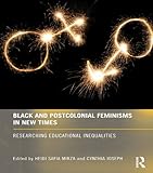 Black and postcolonial feminisms in new times : researching educational inequalities
