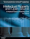 Intellectual Property and Open Source: A Practical Guide to Protecting Code