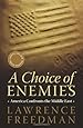 A Choice of Enemies: America Confronts the Middle East