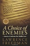 A Choice of Enemies: America Confronts the Middle East
