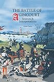 The Battle of Agincourt : sources and interpretations