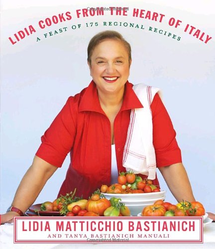 Lidia Cooks from the Heart of Italy: A Feast of 175 Regional Recipes