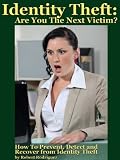 Identity Theft: Are You The Next Victim? How to Prevent, Detect and Recover from Identity Theft