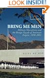 Bring Me Men: Military Masculinity and the Benign Fa็ade of American Empire, 1898-2001 (Columbia/Hurst)
