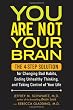 You Are Not Your Brain: The 4-Step Solution for Changing Bad Habits, Ending Unhealthy Thinking, and Taking Control of Your Life