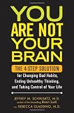 You Are Not Your Brain: The 4-Step Solution for Changing Bad Habits, Ending Unhealthy Thinking, and Taking Control of Your Life