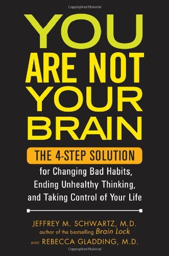 You Are Not Your Brain: The 4-Step Solution for Changing Bad