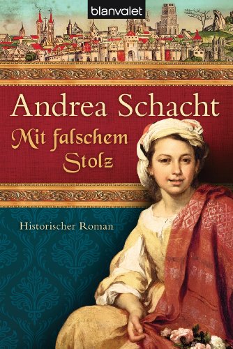 Mit falschem Stolz: Historischer Roman (Alyss, die Tochter der Begine Almut 4) (German Edition)