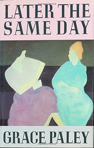 Later the Same Day, by Grace Paley Later the Same Day, by Grace Paley