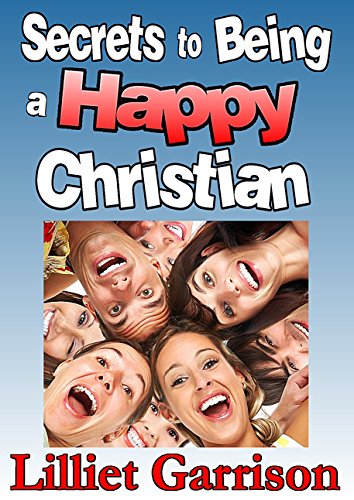 Secrets To Being A Happy Christian