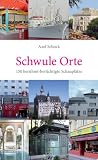 Schwule Orte - 150 ber&uuml;hmt-ber&uuml;chtigte Schaupl&auml;tze - Axel Schock