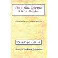The Biblical Doctrine of Infant Baptism: Sacrament of the Covenant of Grace (Library of Theological Translations) by Pierre-Charles Marcel