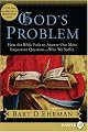 God's Problem: How the Bible Fails to Answer Our Most Important Question--Why We Suffer