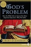 God's Problem: How the Bible Fails to Answer Our Most Important Question--Why We Suffer