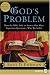 God's Problem: How the Bible Fails to Answer Our Most Important Question--Why We Suffer