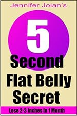 The 5-Second Flat Belly Secret - Lose 2-3 Inches from Your Belly in Less Than 1 Month