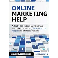 Online Marketing Help: How to Promote Your Online Business Using Twitter, Facebook, MySpace and Other Social Networks.