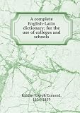 Produkt-Bild: A complete English-Latin dictionary; for the use of colleges and schools