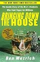 Bringing Down the House: The Inside Story of Six M.I.T. Students Who Took Vegas for Millions by Ben Mezrich