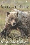 Mark of the Grizzly, 2nd: Revised and Updated with More Stories of Recent Bear Attacks and the Hard Lessons Learned