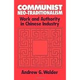 communist neo traditionalism work and authority in chinese industry