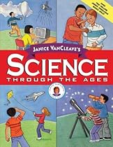 Janice VanCleave's Science Through the Ages