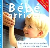 B�b� arrive ! : Pour vivre avec votre enfant une nouvelle exp�rience