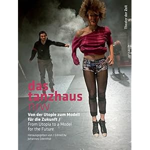 das tanzhaus nrw: Von der Utopie zum Modell für die Zukunft (Außer den Reihen)