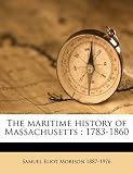 The maritime history of Massachusetts: 1783-1860