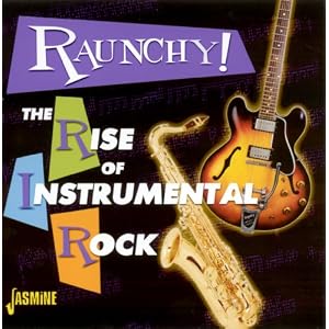Raunchy! - The Rise Of Instrumental Rock (ORIGINAL RECORDINGS REMASTERED)