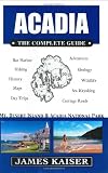 Acadia: The Complete Guide: Mt. Desert Island & Acadia National Park