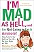 I'm Mad As Hell, and I'm Not Going to Eat it Anymore: Taking Control of Your Health and Your Life--One Vegan Recipe at a Time