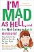 I'm Mad As Hell, and I'm Not Going to Eat it Anymore: Taking Control of Your Health and Your Life--One Vegan Recipe at a Time
