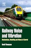 Railway Noise and Vibration: Mechanisms, Modelling and Means of Control