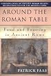 Around the Table of the Romans: Food and Feasting in Ancient Rome