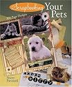 Scrapbooking Your Pets: 200 Page Designs